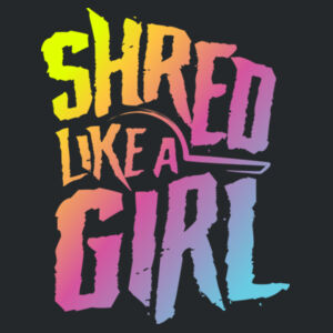 Shred Like a Girl Design